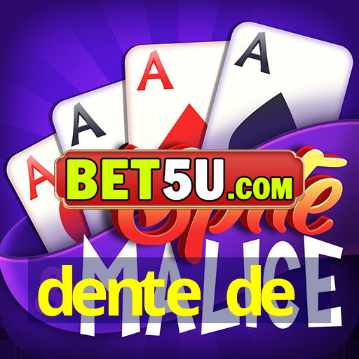 dente de